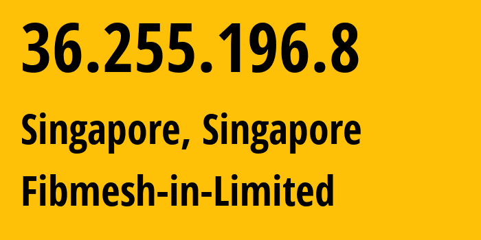 IP-адрес 36.255.196.8 (Сингапур, North West, Сингапур) определить местоположение, координаты на карте, ISP провайдер AS20473 Fibmesh-in-Limited // кто провайдер айпи-адреса 36.255.196.8