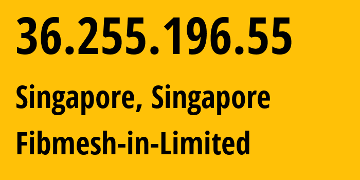 IP address 36.255.196.55 (Singapore, North West, Singapore) get location, coordinates on map, ISP provider AS20473 Fibmesh-in-Limited // who is provider of ip address 36.255.196.55, whose IP address