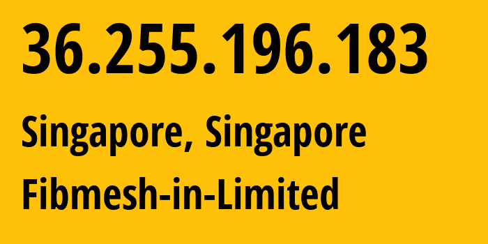 IP address 36.255.196.183 (Singapore, North West, Singapore) get location, coordinates on map, ISP provider AS20473 Fibmesh-in-Limited // who is provider of ip address 36.255.196.183, whose IP address