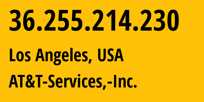 IP address 36.255.214.230 (Los Angeles, California, USA) get location, coordinates on map, ISP provider AS7018 AT&T-Services,-Inc. // who is provider of ip address 36.255.214.230, whose IP address