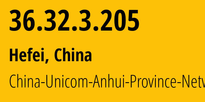 IP-адрес 36.32.3.205 (Хэфэй, Anhui, Китай) определить местоположение, координаты на карте, ISP провайдер AS4837 China-Unicom-Anhui-Province-Network // кто провайдер айпи-адреса 36.32.3.205