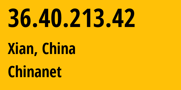 IP address 36.40.213.42 (Xian, Shaanxi, China) get location, coordinates on map, ISP provider AS4134 Chinanet // who is provider of ip address 36.40.213.42, whose IP address