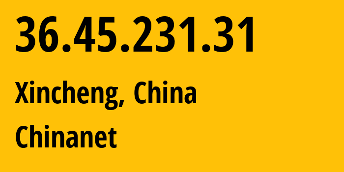 IP address 36.45.231.31 (Xincheng, Shaanxi, China) get location, coordinates on map, ISP provider AS4134 Chinanet // who is provider of ip address 36.45.231.31, whose IP address