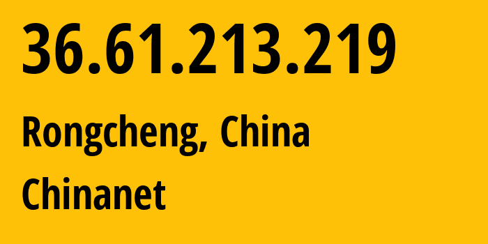 IP address 36.61.213.219 (Rongcheng, Anhui, China) get location, coordinates on map, ISP provider AS4134 Chinanet // who is provider of ip address 36.61.213.219, whose IP address