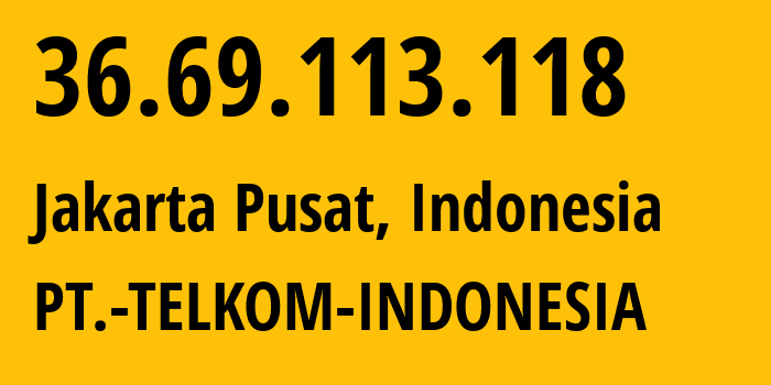 IP address 36.69.113.118 (Duri Pulo, Jakarta, Indonesia) get location, coordinates on map, ISP provider AS7713 PT.-TELKOM-INDONESIA // who is provider of ip address 36.69.113.118, whose IP address