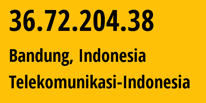 IP address 36.72.204.38 (Bandung, West Java, Indonesia) get location, coordinates on map, ISP provider AS7713 Telekomunikasi-Indonesia // who is provider of ip address 36.72.204.38, whose IP address