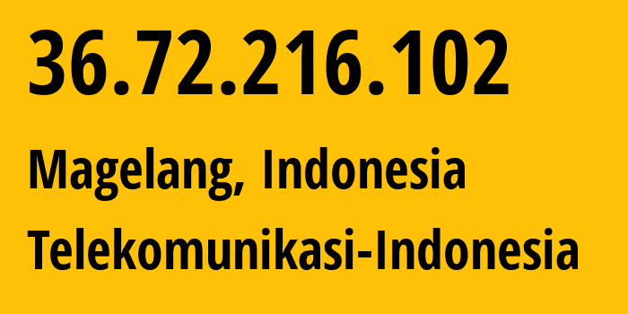 IP address 36.72.216.102 (Magelang, Central Java, Indonesia) get location, coordinates on map, ISP provider AS7713 Telekomunikasi-Indonesia // who is provider of ip address 36.72.216.102, whose IP address