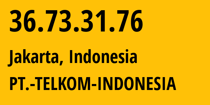 IP-адрес 36.73.31.76 (Джакарта, Jakarta, Индонезия) определить местоположение, координаты на карте, ISP провайдер AS7713 PT.-TELKOM-INDONESIA // кто провайдер айпи-адреса 36.73.31.76