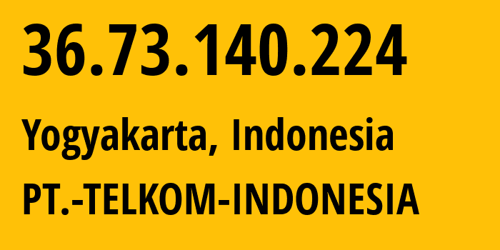 IP-адрес 36.73.140.224 (Джокьякарта, Yogyakarta, Индонезия) определить местоположение, координаты на карте, ISP провайдер AS7713 PT.-TELKOM-INDONESIA // кто провайдер айпи-адреса 36.73.140.224