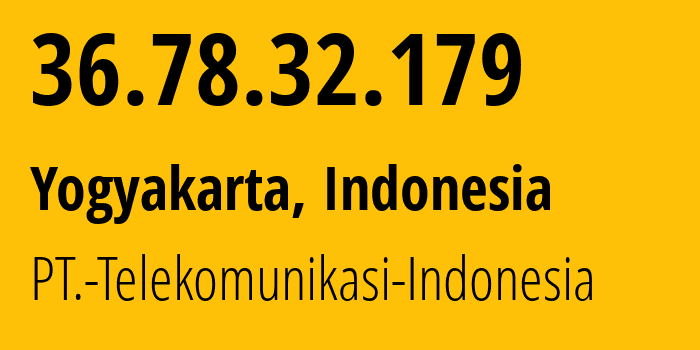 IP-адрес 36.78.32.179 (Джокьякарта, Yogyakarta, Индонезия) определить местоположение, координаты на карте, ISP провайдер AS7713 PT.-Telekomunikasi-Indonesia // кто провайдер айпи-адреса 36.78.32.179