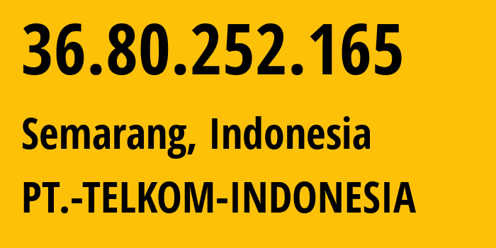 IP address 36.80.252.165 (Ungaran, Central Java, Indonesia) get location, coordinates on map, ISP provider AS7713 PT.-TELKOM-INDONESIA // who is provider of ip address 36.80.252.165, whose IP address