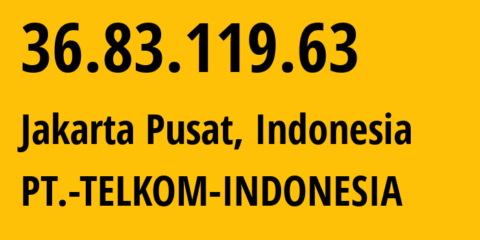 IP-адрес 36.83.119.63 (Jakarta Pusat, Jakarta, Индонезия) определить местоположение, координаты на карте, ISP провайдер AS7713 PT.-TELKOM-INDONESIA // кто провайдер айпи-адреса 36.83.119.63