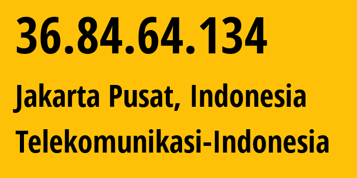 IP address 36.84.64.134 (Jakarta Pusat, Jakarta, Indonesia) get location, coordinates on map, ISP provider AS7713 Telekomunikasi-Indonesia // who is provider of ip address 36.84.64.134, whose IP address