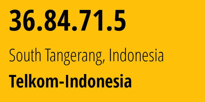 IP-адрес 36.84.71.5 (South Tangerang, Бантен, Индонезия) определить местоположение, координаты на карте, ISP провайдер AS7713 Telkom-Indonesia // кто провайдер айпи-адреса 36.84.71.5