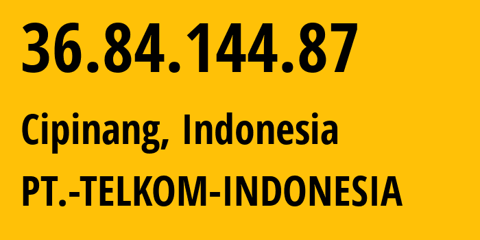IP-адрес 36.84.144.87 (Lubang Buaya, Jakarta, Индонезия) определить местоположение, координаты на карте, ISP провайдер AS7713 PT.-TELKOM-INDONESIA // кто провайдер айпи-адреса 36.84.144.87