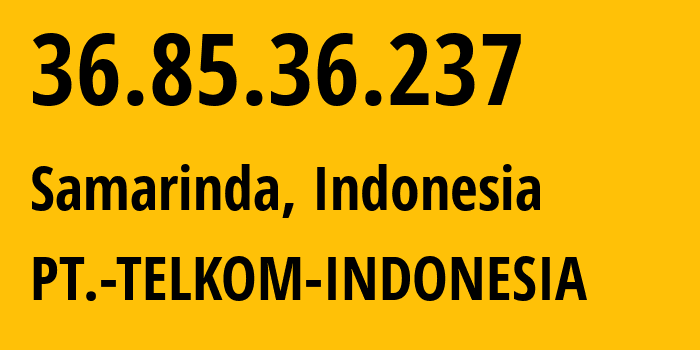 IP address 36.85.36.237 (Balikpapan, East Kalimantan, Indonesia) get location, coordinates on map, ISP provider AS7713 PT.-TELKOM-INDONESIA // who is provider of ip address 36.85.36.237, whose IP address