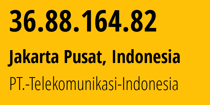 IP-адрес 36.88.164.82 (Jakarta Pusat, Jakarta, Индонезия) определить местоположение, координаты на карте, ISP провайдер AS7713 PT.-Telekomunikasi-Indonesia // кто провайдер айпи-адреса 36.88.164.82