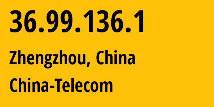 IP-адрес 36.99.136.1 (Чжэнчжоу, Henan, Китай) определить местоположение, координаты на карте, ISP провайдер AS137687 China-Telecom // кто провайдер айпи-адреса 36.99.136.1