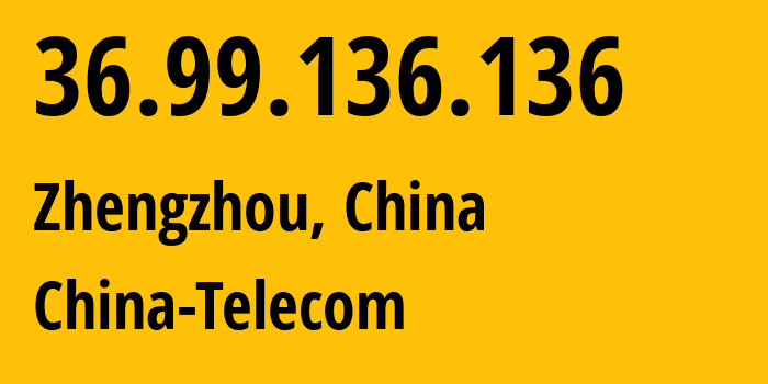 IP-адрес 36.99.136.136 (Чжэнчжоу, Henan, Китай) определить местоположение, координаты на карте, ISP провайдер AS137687 China-Telecom // кто провайдер айпи-адреса 36.99.136.136