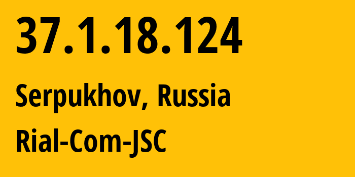 IP address 37.1.18.124 get location, coordinates on map, ISP provider AS34456 Rial-Com-JSC // who is provider of ip address 37.1.18.124, whose IP address