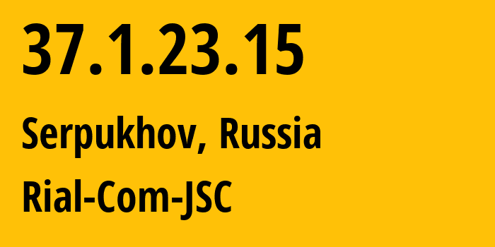 IP-адрес 37.1.23.15 (Серпухов, Московская область, Россия) определить местоположение, координаты на карте, ISP провайдер AS34456 Rial-Com-JSC // кто провайдер айпи-адреса 37.1.23.15