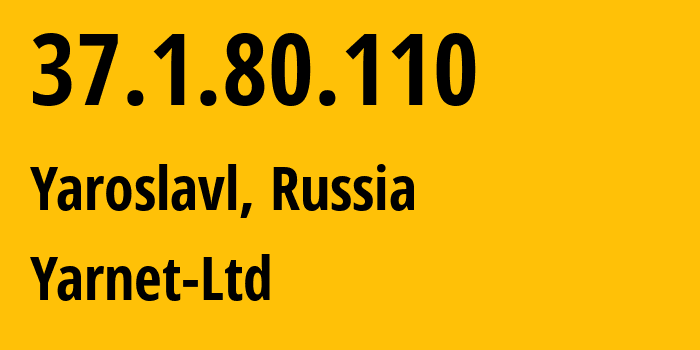 IP-адрес 37.1.80.110 (Ярославль, Ярославская Область, Россия) определить местоположение, координаты на карте, ISP провайдер AS197078 Yarnet-Ltd // кто провайдер айпи-адреса 37.1.80.110