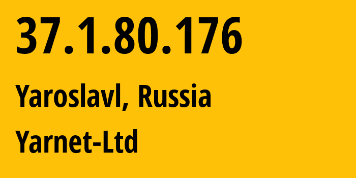 IP address 37.1.80.176 (Yaroslavl, Yaroslavl Oblast, Russia) get location, coordinates on map, ISP provider AS197078 Yarnet-Ltd // who is provider of ip address 37.1.80.176, whose IP address