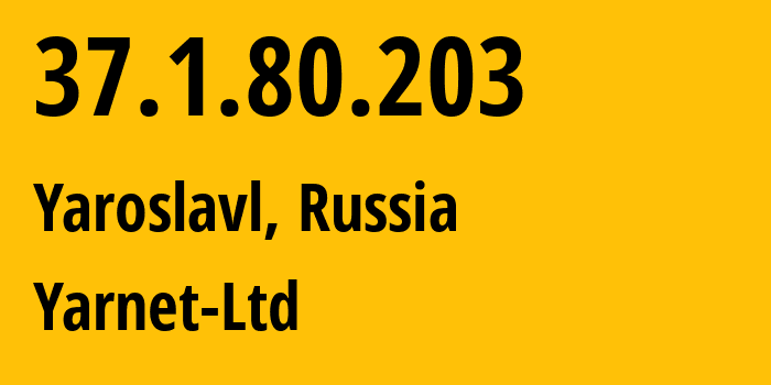 IP-адрес 37.1.80.203 (Ярославль, Ярославская Область, Россия) определить местоположение, координаты на карте, ISP провайдер AS197078 Yarnet-Ltd // кто провайдер айпи-адреса 37.1.80.203