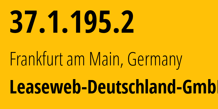 IP address 37.1.195.2 (Frankfurt am Main, Hesse, Germany) get location, coordinates on map, ISP provider AS28753 Leaseweb-Deutschland-GmbH // who is provider of ip address 37.1.195.2, whose IP address