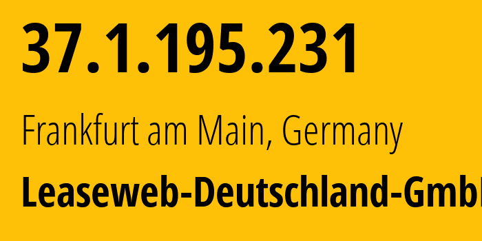 IP address 37.1.195.231 (Frankfurt am Main, Hesse, Germany) get location, coordinates on map, ISP provider AS28753 Leaseweb-Deutschland-GmbH // who is provider of ip address 37.1.195.231, whose IP address