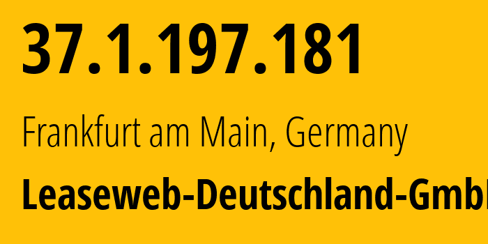 IP-адрес 37.1.197.181 (Франкфурт, Гессен, Германия) определить местоположение, координаты на карте, ISP провайдер AS28753 Leaseweb-Deutschland-GmbH // кто провайдер айпи-адреса 37.1.197.181