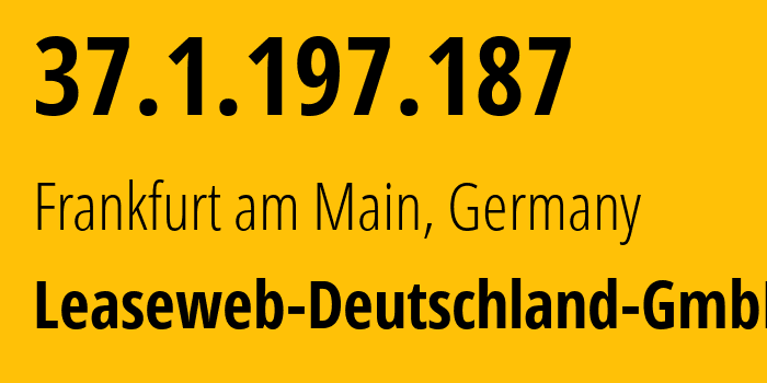 IP address 37.1.197.187 (Frankfurt am Main, Hesse, Germany) get location, coordinates on map, ISP provider AS28753 Leaseweb-Deutschland-GmbH // who is provider of ip address 37.1.197.187, whose IP address