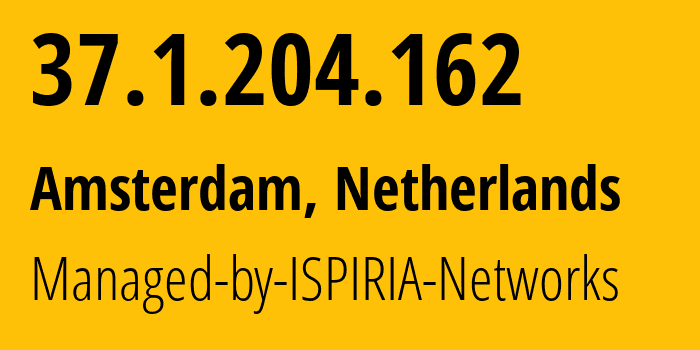 IP-адрес 37.1.204.162 (Амстердам, Северная Голландия, Нидерланды) определить местоположение, координаты на карте, ISP провайдер AS58061 Managed-by-ISPIRIA-Networks // кто провайдер айпи-адреса 37.1.204.162