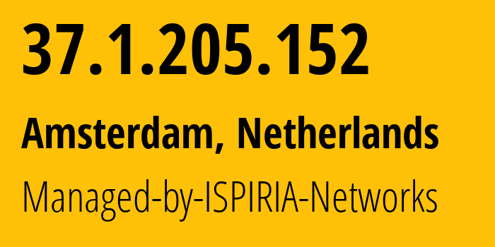 IP address 37.1.205.152 (Amsterdam, North Holland, Netherlands) get location, coordinates on map, ISP provider AS58061 Managed-by-ISPIRIA-Networks // who is provider of ip address 37.1.205.152, whose IP address