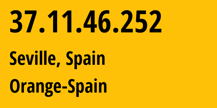 IP address 37.11.46.252 (Seville, Andalusia, Spain) get location, coordinates on map, ISP provider AS12479 Orange-Spain // who is provider of ip address 37.11.46.252, whose IP address