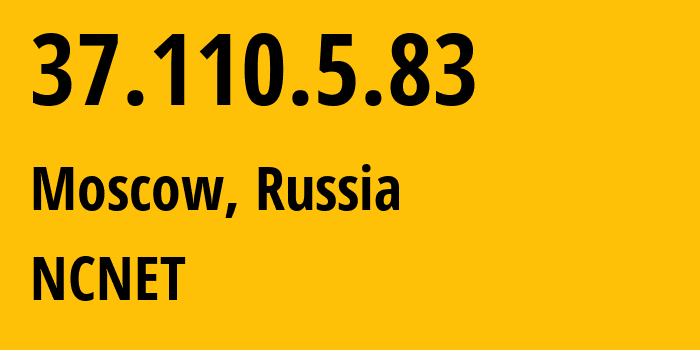 IP address 37.110.5.83 (Moscow, Moscow, Russia) get location, coordinates on map, ISP provider AS42610 NCNET // who is provider of ip address 37.110.5.83, whose IP address