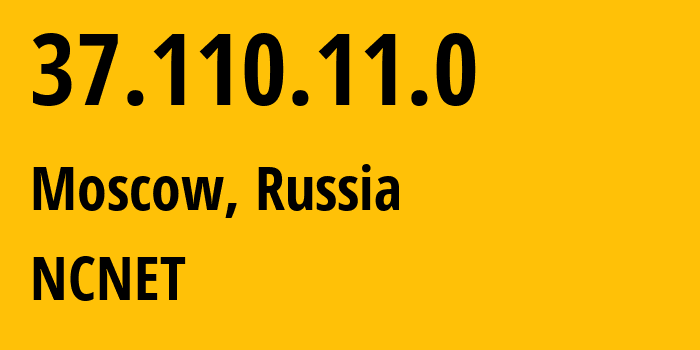 IP address 37.110.11.0 (Moscow, Moscow, Russia) get location, coordinates on map, ISP provider AS42610 NCNET // who is provider of ip address 37.110.11.0, whose IP address