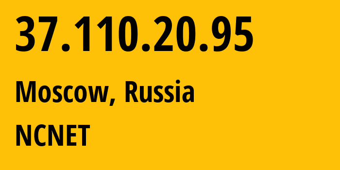 IP address 37.110.20.95 (Moscow, Moscow, Russia) get location, coordinates on map, ISP provider AS42610 NCNET // who is provider of ip address 37.110.20.95, whose IP address