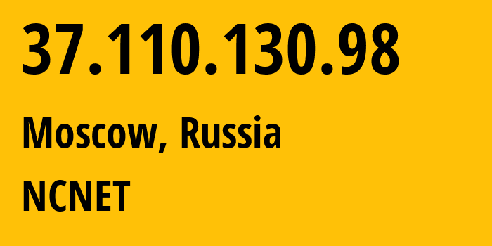 IP address 37.110.130.98 (Moscow, Moscow, Russia) get location, coordinates on map, ISP provider AS42610 NCNET // who is provider of ip address 37.110.130.98, whose IP address