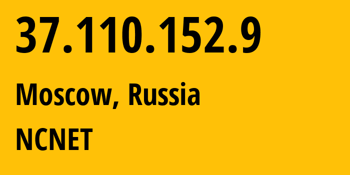 IP address 37.110.152.9 (Moscow, Moscow, Russia) get location, coordinates on map, ISP provider AS42610 NCNET // who is provider of ip address 37.110.152.9, whose IP address