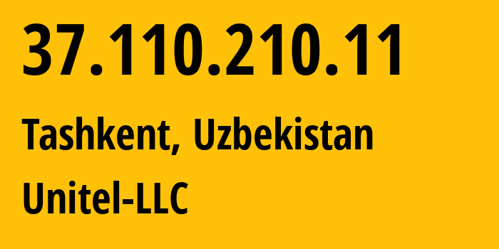 IP address 37.110.210.11 (Tashkent, Tashkent, Uzbekistan) get location, coordinates on map, ISP provider AS41202 Unitel-LLC // who is provider of ip address 37.110.210.11, whose IP address