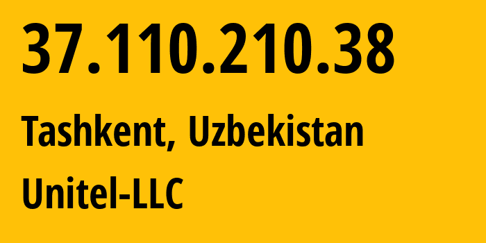 IP address 37.110.210.38 (Tashkent, Tashkent, Uzbekistan) get location, coordinates on map, ISP provider AS41202 Unitel-LLC // who is provider of ip address 37.110.210.38, whose IP address
