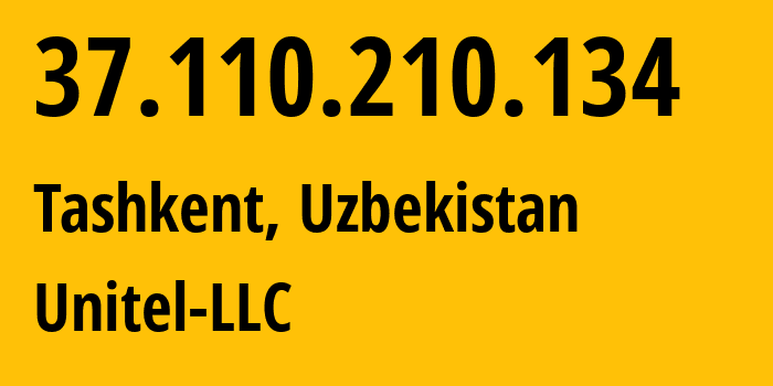 IP address 37.110.210.134 (Tashkent, Tashkent, Uzbekistan) get location, coordinates on map, ISP provider AS41202 Unitel-LLC // who is provider of ip address 37.110.210.134, whose IP address