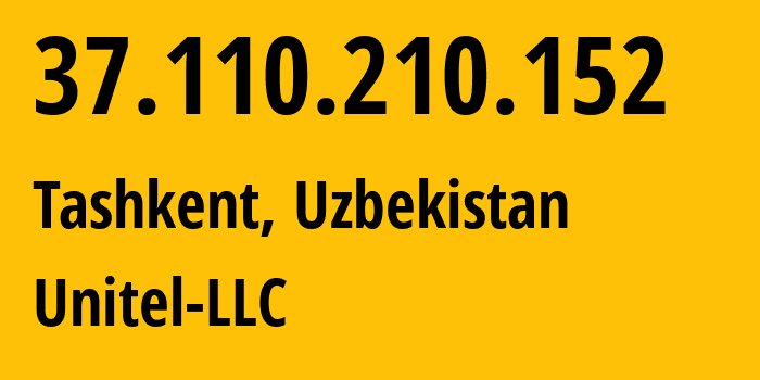 IP-адрес 37.110.210.152 (Ташкент, Ташкент, Узбекистан) определить местоположение, координаты на карте, ISP провайдер AS41202 Unitel-LLC // кто провайдер айпи-адреса 37.110.210.152