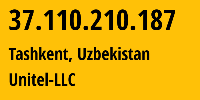 IP address 37.110.210.187 (Tashkent, Tashkent, Uzbekistan) get location, coordinates on map, ISP provider AS41202 Unitel-LLC // who is provider of ip address 37.110.210.187, whose IP address