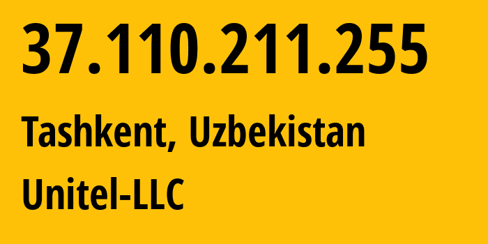 IP-адрес 37.110.211.255 (Ташкент, Ташкент, Узбекистан) определить местоположение, координаты на карте, ISP провайдер AS41202 Unitel-LLC // кто провайдер айпи-адреса 37.110.211.255