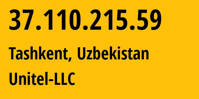 IP address 37.110.215.59 (Tashkent, Tashkent, Uzbekistan) get location, coordinates on map, ISP provider AS41202 Unitel-LLC // who is provider of ip address 37.110.215.59, whose IP address