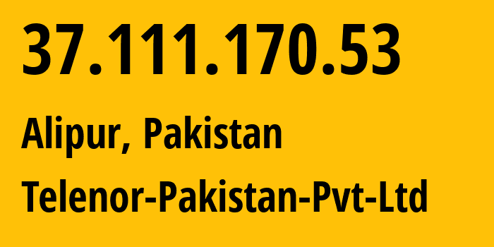 IP address 37.111.170.53 (Garhi Dupatta, Azad Jammu and Kashmir, Pakistan) get location, coordinates on map, ISP provider AS24499 Telenor-Pakistan-Pvt-Ltd // who is provider of ip address 37.111.170.53, whose IP address