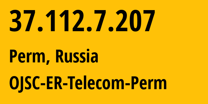 IP address 37.112.7.207 (Perm, Perm Krai, Russia) get location, coordinates on map, ISP provider AS12768 OJSC-ER-Telecom-Perm // who is provider of ip address 37.112.7.207, whose IP address