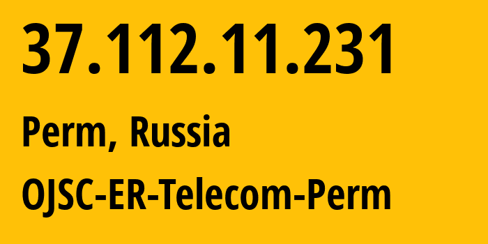 IP-адрес 37.112.11.231 (Пермь, Пермский край, Россия) определить местоположение, координаты на карте, ISP провайдер AS12768 OJSC-ER-Telecom-Perm // кто провайдер айпи-адреса 37.112.11.231